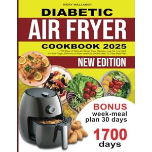 WALLAKER, IVORY DIABETIC AIR FRYER COOKBOOK: 1700 Days Tasty And Super Easy Recipes, Low Fat, Low Carb and Low Sugar. Delicious air fryer meals for diabetic diet 30 Days Meal Plan. WALLAKER, IVORY DIABETIC AIR FRYER COOKBOOK: 1700 Days Tasty And Super Easy Recipes, Low Fat, Low Carb and Low Sugar. Delicious air fryer meals for diabetic diet 30 Days Meal Plan.
