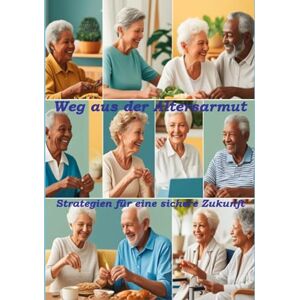 Orlowski, Ulrich Weg aus der Altersarmut: Strategien für eine sichere Zukunft Orlowski, Ulrich Weg aus der Altersarmut: Strategien für eine sichere Zukunft