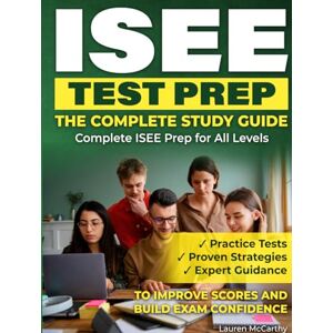McCarthy, Lauren ISEE TEST PREP – THE COMPLETE STUDY GUIDE: Complete ISEE Prep for All Levels Practice Tests, Proven Strategies, and Expert Guidance to Improve ... pass the independent school entrance exam.) McCarthy, Lauren ISEE TEST PREP – THE COMPLETE STUDY GUIDE: Complete ISEE Prep for All Levels Practice Tests, Proven Strategies, and Expert Guidance to Improve ... pass the independent school entrance exam.)