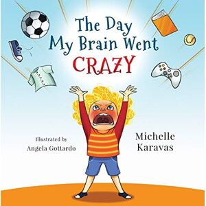 Karavas, Michelle The Day My Brain Went Crazy: A Children's Book About Managing Emotions Karavas, Michelle The Day My Brain Went Crazy: A Children's Book About Managing Emotions
