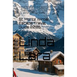 Lara, Linda St. Moritz Winter Escape Travel Guide 2026: Discover Switzerland’s Most Glamorous Ski Resort — Luxury Hotels, Alpine Adventures & Insider Tips for the Ultimate Swiss Alps Getaway Lara, Linda St. Moritz Winter Escape Travel Guide 2026: Discover Switzerland’s Most Glamorous Ski Resort — Luxury Hotels, Alpine Adventures & Insider Tips for the Ultimate Swiss Alps Getaway