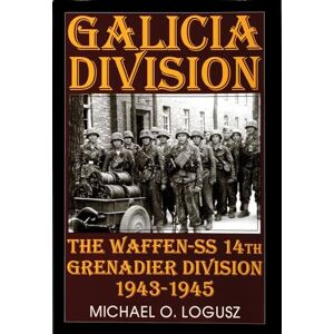 LOGUSZ, MICHAEL O GALICIA DIVISION: Waffen SS 14th Grenadier Division 1943-1945 (Schiffer Military History): The Waffen-SS 14th grenadier Division 1943-1945 LOGUSZ, MICHAEL O GALICIA DIVISION: Waffen SS 14th Grenadier Division 1943-1945 (Schiffer Military History): The Waffen-SS 14th grenadier Division 1943-1945