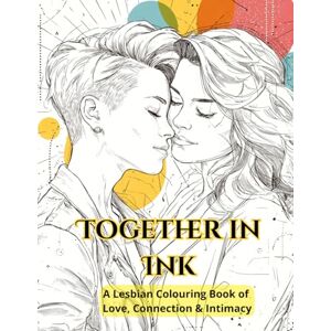 NinjaNote Together in Ink, A Lesbian Colouring Book of Love, Connection & Intimacy: Mindful Illustrations Honoring Feminine Romance and Presence NinjaNote Together in Ink, A Lesbian Colouring Book of Love, Connection & Intimacy: Mindful Illustrations Honoring Feminine Romance and Presence