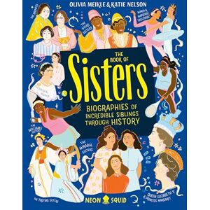 Meikle, Olivia The Book of Sisters: Biographies of Incredible Siblings Through History Meikle, Olivia The Book of Sisters: Biographies of Incredible Siblings Through History