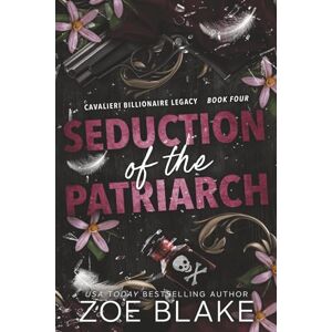 Blake, Zoe Seduction of the Patriarch: A Dark Enemies to Lovers Romance: 4 (Cavalieri Billionaire Legacy) Blake, Zoe Seduction of the Patriarch: A Dark Enemies to Lovers Romance: 4 (Cavalieri Billionaire Legacy)