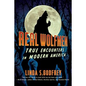 Godfrey, Linda S. Real Wolfmen: True Encounters in Modern America Godfrey, Linda S. Real Wolfmen: True Encounters in Modern America