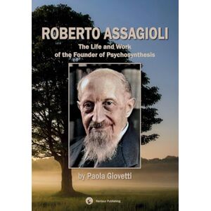 Giovetti, Paola Roberto Assagioli: The Life and Work of the Founder of Psychosynthesis Giovetti, Paola Roberto Assagioli: The Life and Work of the Founder of Psychosynthesis