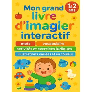 Edition, Anne et Bernard Mon grand livre d’imagier interactif: Pour enfant de 1 à 2 ans : apprendre plein de mots et vocabulaire, avec des activités et exercices ludiques, à l’aide de dessins variés et riches en couleurs Edition, Anne et Bernard Mon grand livre d’imagier interactif: Pour enfant de 1 à 2 ans : apprendre plein de mots et vocabulaire, avec des activités et exercices ludiques, à l’aide de dessins variés et riches en couleurs