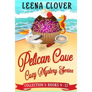 Clover, Leena Pelican Cove Cozy Mystery Series Omnibus Collection 3: Books 9-12 in Pelican Cove Cozy Mysteries Clover, Leena Pelican Cove Cozy Mystery Series Omnibus Collection 3: Books 9-12 in Pelican Cove Cozy Mysteries