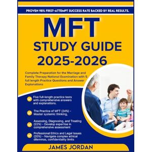 Jordan, James MFT STUDY GUIDE 2025-2026: Complete Preparation for the Marriage and Family Therapy National Examination with 5 full length Practice Questions and Answer Explanations Jordan, James MFT STUDY GUIDE 2025-2026: Complete Preparation for the Marriage and Family Therapy National Examination with 5 full length Practice Questions and Answer Explanations
