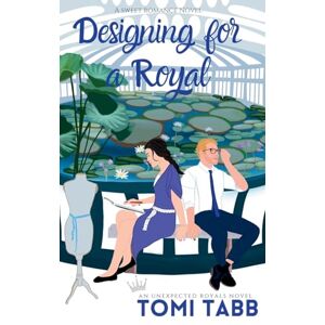 Tabb, Tomi Designing For a Royal: 3 (Unexpected Royals) Tabb, Tomi Designing For a Royal: 3 (Unexpected Royals)