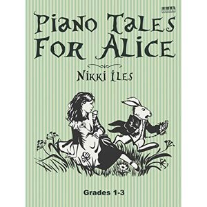 Iles Piano Tales for Alice. Intermediate Piano Solo: 14 Solos and 2 Duets for Grades 1-3 Abrsm Levels (Nikki Piano Tales Series) Iles Piano Tales for Alice. Intermediate Piano Solo: 14 Solos and 2 Duets for Grades 1-3 Abrsm Levels (Nikki Piano Tales Series)