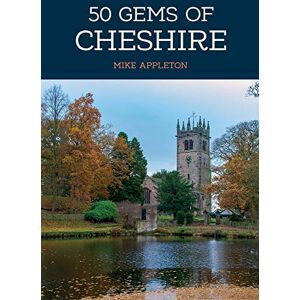 Appleton, Mike 50 Gems of Cheshire: The History & Heritage of the Most Iconic Places Appleton, Mike 50 Gems of Cheshire: The History & Heritage of the Most Iconic Places