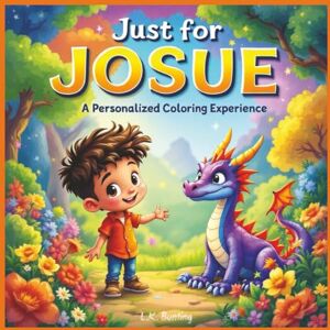 Bunting, L.K. Just for Josue: A Personalized Coloring Experience: 50 total coloring pages 28 coloring pages featuring Josue's name 22 coloring pages themed for boys (Personalized Coloring Book Series) Bunting, L.K. Just for Josue: A Personalized Coloring Experience: 50 total coloring pages 28 coloring pages featuring Josue's name 22 coloring pages themed for boys (Personalized Coloring Book Series)