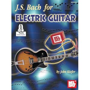 Kiefer, John J. S. Bach for Electric Guitar: Includes Online Audio Kiefer, John J. S. Bach for Electric Guitar: Includes Online Audio