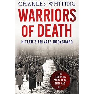Whiting, Charles Warriors of Death: The Final Battles of Hitler's Private Bodyguard, 1944-45: 0 Whiting, Charles Warriors of Death: The Final Battles of Hitler's Private Bodyguard, 1944-45: 0