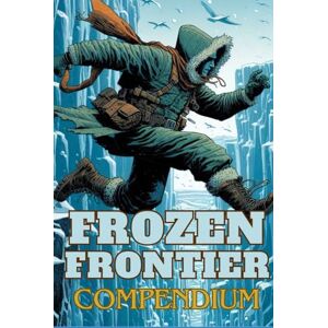 Tierney, Mitchell FROZEN FRONTIER COMPENDIUM: Solo Role-Playing Game Tierney, Mitchell FROZEN FRONTIER COMPENDIUM: Solo Role-Playing Game
