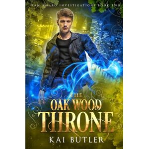 Butler, Kai The Oak Wood Throne: 2 (San Amaro Investigations) Butler, Kai The Oak Wood Throne: 2 (San Amaro Investigations)