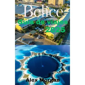 Morgan, Alex Belice Guía de viajes 2025 Morgan, Alex Belice Guía de viajes 2025
