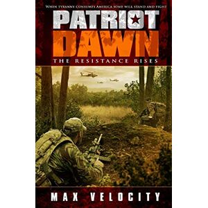 Velocity, Max Patriot Dawn: The Resistance Rises: 1 (The Storm Rages: Dragon Rising) Velocity, Max Patriot Dawn: The Resistance Rises: 1 (The Storm Rages: Dragon Rising)