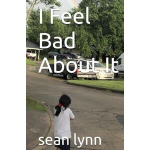 lynn, sean I Feel Bad About It (Life Is A Freeroll Series) lynn, sean I Feel Bad About It (Life Is A Freeroll Series)