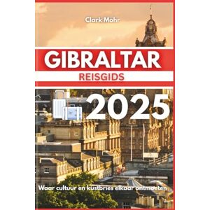 Mohr, Clark GIBRALTAR REISGIDS 2025: Waar cultuur en kustbries elkaar ontmoeten Mohr, Clark GIBRALTAR REISGIDS 2025: Waar cultuur en kustbries elkaar ontmoeten