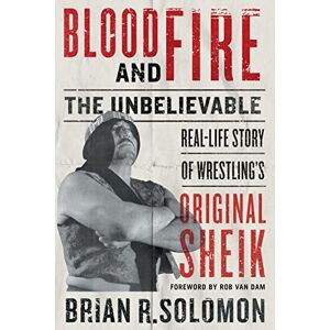 Solomon Blood and Fire: The Unbelievable Real-Life Story of Wrestling's Original Sheik Solomon Blood and Fire: The Unbelievable Real-Life Story of Wrestling's Original Sheik