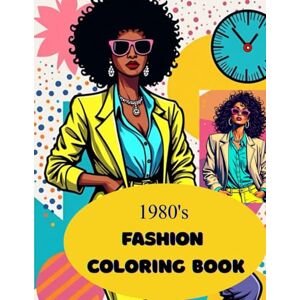 Publishing, Esther Muthoni 1980's Fashion Coloring Book (Vintage Fashion Through the Decades Coloring Collection) Publishing, Esther Muthoni 1980's Fashion Coloring Book (Vintage Fashion Through the Decades Coloring Collection)