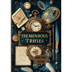 Chesterton, Gilber Keith TREMENDOUS TRIFLES – LARGE PRINT EDITION: A collection of insightful essays on everyday life, philosophy, and the beauty of small details – timeless wisdom that remains relevant Chesterton, Gilber Keith TREMENDOUS TRIFLES – LARGE PRINT EDITION: A collection of insightful essays on everyday life, philosophy, and the beauty of small details – timeless wisdom that remains relevant