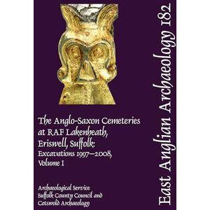 Caruth, Jo EAA 182: The Anglo-Saxon Cemeteries at RAF Lakenheath, Eriswell, Suffolk: Excavations 1997–2008 (East Anglian Archaeology Monograph) Caruth, Jo EAA 182: The Anglo-Saxon Cemeteries at RAF Lakenheath, Eriswell, Suffolk: Excavations 1997–2008 (East Anglian Archaeology Monograph)