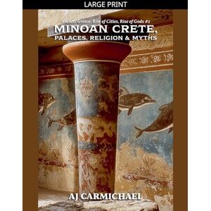 Carmichael, AJ Minoan Crete, Palaces, Religion, and Myths (2) Carmichael, AJ Minoan Crete, Palaces, Religion, and Myths (2)