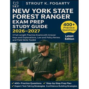 Fogarty, Strout K. New York State Forest Ranger Exam Prep Study Guide 2026-2027: 3 Full-Length Practice Exams with Answer Keys and Explanations, Law and Policy Review, and Field Skills Toolkit Fogarty, Strout K. New York State Forest Ranger Exam Prep Study Guide 2026-2027: 3 Full-Length Practice Exams with Answer Keys and Explanations, Law and Policy Review, and Field Skills Toolkit