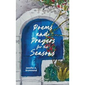 Drummond, Jennifer A Poems and Prayers for the Seasons: A Guided Journal to Help You Pay Attention to the World Around You, the Life Within You, and Embrace the Gifts of Every Season Drummond, Jennifer A Poems and Prayers for the Seasons: A Guided Journal to Help You Pay Attention to the World Around You, the Life Within You, and Embrace the Gifts of Every Season