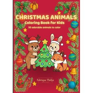 Fabrique Thélys Christmas Animals Coloring Book for Kids: 50+ Cute and Festive Kawaii Animals to Color for Boys & Girls Ages 4-10 A Fun Holiday Activity Book (Christmas Collection) Fabrique Thélys Christmas Animals Coloring Book for Kids: 50+ Cute and Festive Kawaii Animals to Color for Boys & Girls Ages 4-10 A Fun Holiday Activity Book (Christmas Collection)
