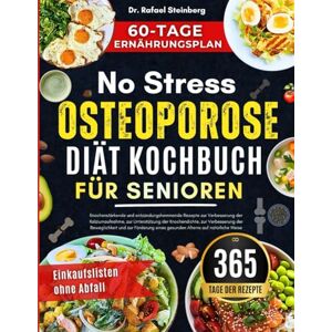 Steinberg NO STRESS OSTEOPOROSE DIÄT KOCHBUCH FÜR SENIOREN: Knochenstärkende und entzündungshemmende Rezepte zur Verbesserung der Kalziumaufnahme, zur Unterstützung.....gesunden Alterns auf natürliche Weise Steinberg NO STRESS OSTEOPOROSE DIÄT KOCHBUCH FÜR SENIOREN: Knochenstärkende und entzündungshemmende Rezepte zur Verbesserung der Kalziumaufnahme, zur Unterstützung.....gesunden Alterns auf natürliche Weise