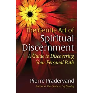 Pradervand, Pierre The Gentle Art of Spiritual Discernment: A Guide to Discovering Your Personal Path Pradervand, Pierre The Gentle Art of Spiritual Discernment: A Guide to Discovering Your Personal Path
