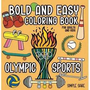Sabe, Simple Bold and Easy Coloring Book: 40 large print Olympic Sports designs for adults and kids (Bold and Easy Coloring Books) Sabe, Simple Bold and Easy Coloring Book: 40 large print Olympic Sports designs for adults and kids (Bold and Easy Coloring Books)