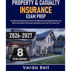 Bell, Verda Property & Casualty Insurance Exam Prep: The Ultimate Study Guide with Expert Strategies, Key Concepts Breakdowns and 300 Practice Q&As with Answer Explanations to Ace Your P&C License Test Bell, Verda Property & Casualty Insurance Exam Prep: The Ultimate Study Guide with Expert Strategies, Key Concepts Breakdowns and 300 Practice Q&As with Answer Explanations to Ace Your P&C License Test