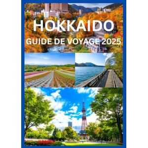 Row, Smith HOKKAIDO GUIDE DE VOYAGE 2025: Votre guide d'initié sur les destinations les plus époustouflantes d'Hokkaido Row, Smith HOKKAIDO GUIDE DE VOYAGE 2025: Votre guide d'initié sur les destinations les plus époustouflantes d'Hokkaido