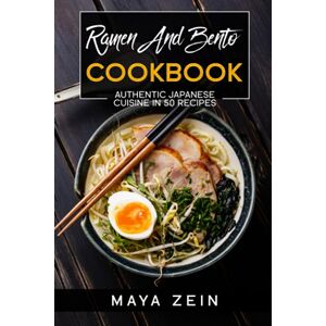 Zein, Maya Ramen And Bento Cookbook: Authentic Japanese Cuisine In 50 Recipes Zein, Maya Ramen And Bento Cookbook: Authentic Japanese Cuisine In 50 Recipes