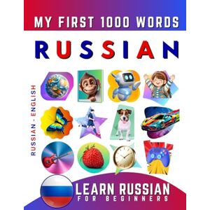 Delarosa, Effie Learn Russian for Beginners, My First 1000 Words: Bilingual Russian English Language Learning Book for Kids & Adults Delarosa, Effie Learn Russian for Beginners, My First 1000 Words: Bilingual Russian English Language Learning Book for Kids & Adults