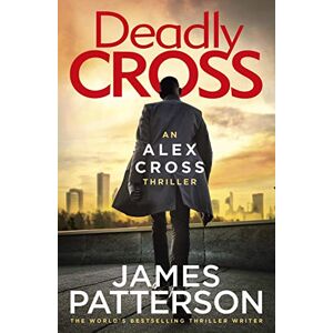 Patterson, James Deadly Cross: (Alex Cross 28) Patterson, James Deadly Cross: (Alex Cross 28)