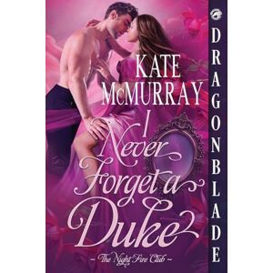 McMurray, Kate I Never Forget a Duke: A Regency Historical Romance: 1 (The Night Fire Club) McMurray, Kate I Never Forget a Duke: A Regency Historical Romance: 1 (The Night Fire Club)