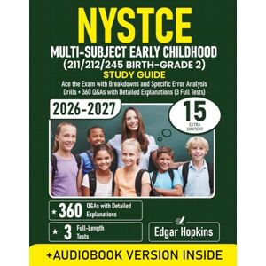 Hopkins, Edgar NYSTCE Multi-Subject Early Childhood (211/212/245 Birth-Grade 2) Study Guide: Ace the Exam with Breakdowns and Specific Error Analysis Drills + 360 Q&As with Detailed Explanations (3 Full Tests) Hopkins, Edgar NYSTCE Multi-Subject Early Childhood (211/212/245 Birth-Grade 2) Study Guide: Ace the Exam with Breakdowns and Specific Error Analysis Drills + 360 Q&As with Detailed Explanations (3 Full Tests)