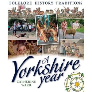 Warr, Catherine A Yorkshire Year: Folklore, history, traditions Warr, Catherine A Yorkshire Year: Folklore, history, traditions
