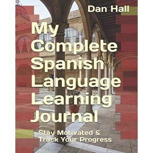 Hall, Dan My Complete Spanish Language Learning Journal: Stay Motivated & Track Your Progress (English Version) Hall, Dan My Complete Spanish Language Learning Journal: Stay Motivated & Track Your Progress (English Version)