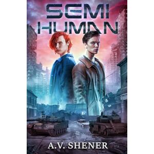 Shener, A.V. Semi-Human: A Post-Apocalyptic MM Romance (From the Ashes) Shener, A.V. Semi-Human: A Post-Apocalyptic MM Romance (From the Ashes)