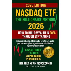 MOUCKOUMBI, Herbert Kevin Nasdaq ETF: The Millionaire Method – How to Build Wealth in 2026 Through ETF Trading: Proven Strategies, Elite Investor Psychology, and a Precise Action Plan to Generate Sustainable Income MOUCKOUMBI, Herbert Kevin Nasdaq ETF: The Millionaire Method – How to Build Wealth in 2026 Through ETF Trading: Proven Strategies, Elite Investor Psychology, and a Precise Action Plan to Generate Sustainable Income