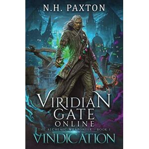 Paxton, N.H. Viridian Gate Online: Vindication: A litRPG Adventure (The Alchemic Weaponeer) Paxton, N.H. Viridian Gate Online: Vindication: A litRPG Adventure (The Alchemic Weaponeer)