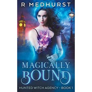 Medhurst, Rachel Magically Bound: Hunted Witch Agency Book 1: Volume 1 Medhurst, Rachel Magically Bound: Hunted Witch Agency Book 1: Volume 1
